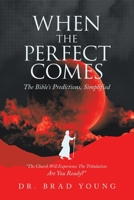 When the Perfect Comes: The Bible’s Predictions, Simplified 1664271929 Book Cover