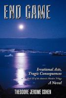 End Game: Irrational Acts, Tragic Consequences 1456710036 Book Cover