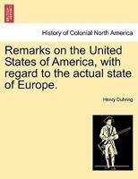 Remarks on the United States of America, with regard to the actual state of Europe. 1241071039 Book Cover