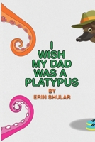 I Wish My Dad Was a Platypus B0FLGL4SVD Book Cover