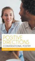 Positive Directions Conversational Poetry: Poetry with a Message 1640797785 Book Cover