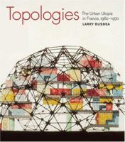Topologies: The Urban Utopia in France, 1960-1970 0262026112 Book Cover