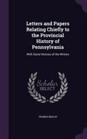 Letters and Papers Relating Chiefly to the Provincial History of Pennsylvania 1275840159 Book Cover