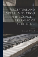 Perceptual and Verbal Mediation in the Concept Learning of Children ... 1015156754 Book Cover