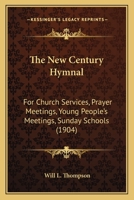 The New Century Hymnal: For Church Services, Prayer Meetings, Young People's Meetings, Sunday Schools 1165097737 Book Cover