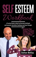 Self Esteem Workbook: A Practical Guide To Help You Overcome Self Doubt And Insecurity, Gain Better Confidence And Inner Strength. Discover Your Hidden Potential And Change Your Life In 30 Days. 1713242753 Book Cover
