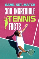 Game, Set, Match: 300 Incredible Tennis Facts B0DW98RZ6C Book Cover