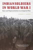Indian Soldiers in World War I: Race and Representation in an Imperial War 1496206789 Book Cover