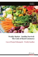 Weekly Market - Sandhai Survival: The Code of Rural Commerce: Case of Punjai Puliampatti - Weekly Sandhai 9999334822 Book Cover