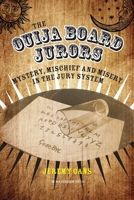 The Ouija Board Jurors: Mystery, Mischief and Misery in the Jury System 1909976482 Book Cover