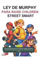 LEY DE MURPHY PARA RAISE CHILDREN STREET SMART: lecciones prácticas de la vida real para manejar la presión, construir niños seguros de sí mismos y resilientes de 7 a 11 años (Spanish Edition) B0GZT7HTQ4 Book Cover
