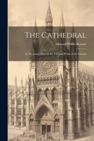 The Cathedral: Its Necessary Place in the Life and Work of the Church 1022102060 Book Cover