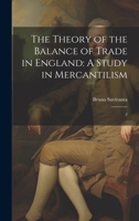 The Theory of the Balance of Trade in England: A Study in Mercantilism: 2 1020786159 Book Cover