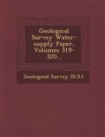 Geological Survey Water-supply Paper, Volumes 319-320... 1249984963 Book Cover