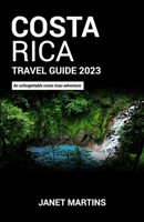 COSTA RICA TRAVEL GUIDE 2023: An unforgettable costa rican adventure B0C52JYKMT Book Cover