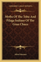 Myths Of The Toba And Pilaga Indians Of The Gran Chaco 1163135615 Book Cover