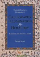 The British Library Companion to Calligraphy, Illumination and Heraldry 0712346805 Book Cover