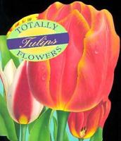 Totally Tulips (Totally Flowers) 0890877807 Book Cover