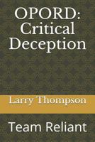 OPORD: Critical Deception: Team Reliant 1731193858 Book Cover