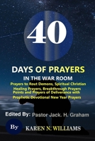 40 Days of Prayers In the War Room: Prayers to Rout Demons, Spiritual Christian Healing Prayers, Breakthrough Prayers Points and Prayers of Deliverance with Prophetic Devotional New Year Prayers 1677568836 Book Cover