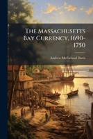 The Massachusetts Bay Currency, 1690-1750... 1276509316 Book Cover