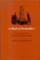 A Book of Booksellers: Conversations With the Antiquarian Book Trade, 1991-2003 1584562072 Book Cover