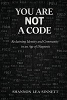 YOU ARE NOT A CODE: Rebuilding Identity and Community In an Age of Diagnosis B0GWKKYMVL Book Cover