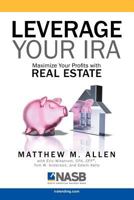 Leverage Your IRA: Maximize Your Profits with Real Estate 1599300974 Book Cover