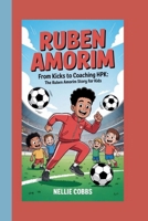 RUBEN AMORIM: FROM KICKS TO COACHING HPK:THE RUBEN AMORIM STORY FOR KIDS B0FSF56KFV Book Cover