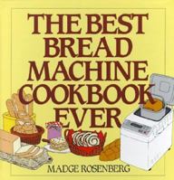 The Best Bread Machine Cookbook Ever 0060169273 Book Cover