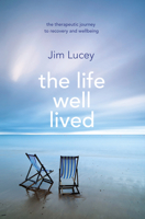 The Life Well Lived: Therapeutic Paths to Recovery and Wellbeing 1848272332 Book Cover