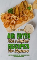 Air Fryer Fish & Seafood Recipes For Beginners: A Complete Cookbook With Easy & Delicious Best 50 Air Fryer Seafood Recipes ideas 1801948666 Book Cover