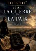 La Guerre et la Paix - Tome I: Les destins croisés d'une aristocratie en guerre (French Edition) B0H9CS4BRX Book Cover