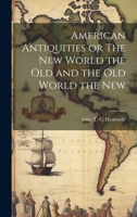 American Antiquities or The New World the Old and the Old World the New 102210909X Book Cover