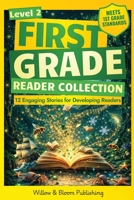 First Grade Reader Collection: Level 2: 12 Engaging Short Fiction and NonfIction Stories for Developing Readers to Build Stamina, Expand Vocabulary, and Develop Independence 1918686017 Book Cover