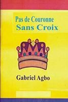 Pas de Couronne Sans Croix 1726264815 Book Cover