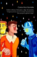 Sobre críticas, free-jazz y algo de poesía.: Imagina pensar que no lo estás haciendo bien sólo porque la gente lo diga. (Spanish Edition) 8409660873 Book Cover
