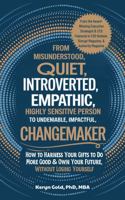 From "Misunderstood, Quiet, Introverted, Empathic, Highly Sensitive Person" to "Undeniable, Impactful, Changemaker": How to Harness Your Gifts to Do More Good & Own Your Future-Without Losing Yourself 1967456046 Book Cover