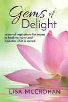 Gems of Delight: Seasonal Inspirations for Moms to Heal the Hurry and Embrace What Is Sacred 1945670126 Book Cover