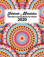 Intricate Mandalas, Mandala Coloring Book For Adults: An Adult Coloring Book with intricate Mandalas for Relaxation and Stress Relief B08JF5M3B1 Book Cover