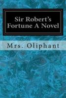 Sir Robert's Fortune 1544919131 Book Cover