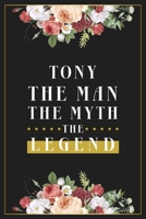 Tony The Man The Myth The Legend: Lined Notebook / Journal Gift, 120 Pages, 6x9, Matte Finish, Soft Cover 1673656641 Book Cover