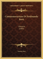 Commemorazione Di Ferdinando Berti: Discorso 1167330773 Book Cover