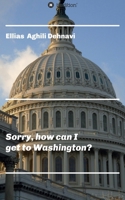 Sorry, how can I get to Washington? 3347049500 Book Cover