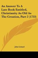 An Answer To A Late Book Entitled, Christianity As Old As The Creation, Part 2 1104611430 Book Cover