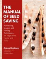 The Manual of Seed Saving: Harvesting, Storing, and Sowing Techniques for Vegetables, Herbs, and Fruits 1604693827 Book Cover