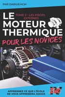 Le Moteur Thermique pour les Novices - LES PIÈCES EXTERNES: TOME 3 (New édition - EVO 4 (4e édition) -) (French Edition) B0DX64J5X3 Book Cover
