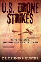 U.S. Drone Strikes: Who Reviews, Who Decides Life or Death 1977209807 Book Cover
