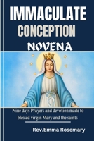 IMMACULATE CONCEPTION NOVENA: Nine days Prayers and devotion made to blessed virgin Mary and the saints B0CPG27FJ2 Book Cover