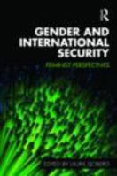 Gender and International Security: Feminist Perspectives 0415475791 Book Cover